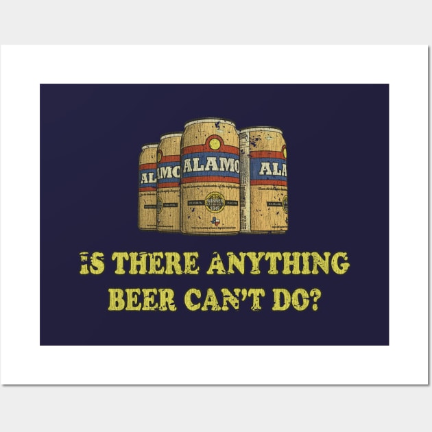 Alamo "Is there anything beer can't do?" Wall Art by JCD666